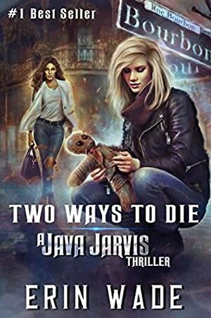Two Ways to Die: A Java Jarvis Thriller by Erin Wade