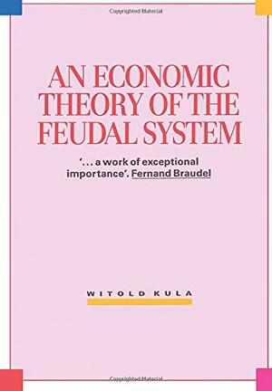 An Economic Theory of the Feudal System by Witold Kula