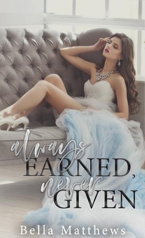 Always Earned, Never Given Alt Cover by Bella Matthews