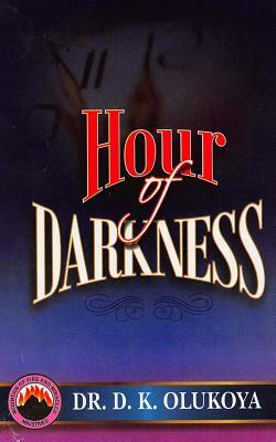 Hour of darkness by D. K. Olukoya