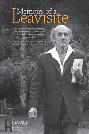 Memoirs of a Leavisite: The Decline and Fall of Cambridge English by David Ellis