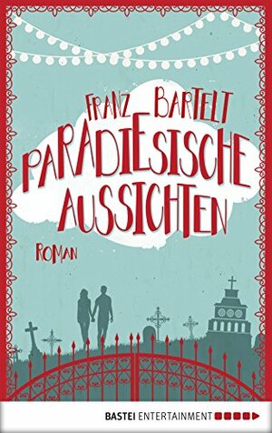 Paradiesische Aussichten: Roman by Franz Bartelt