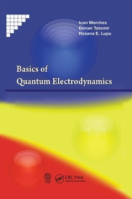 Basics of Quantum Electrodynamics by Ioan Merches, Dorian Tatomir, Roxana E. Lupu