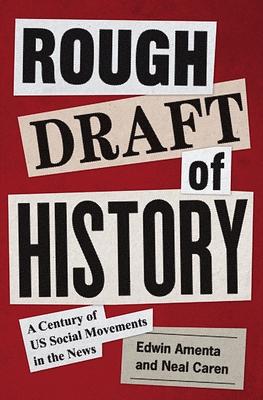 Rough Draft of History: A Century of US Social Movements in the News by Neal Caren, Edwin Amenta