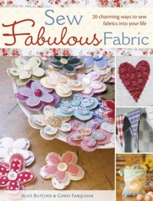 Sew Fabulous Fabric by Ginny Farquhar, Alice Butcher