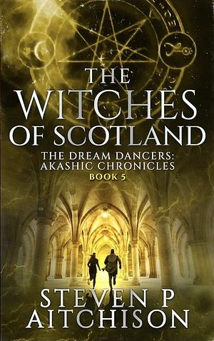 The Witches of Scotland: Book 5 by Steven P. Aitchison