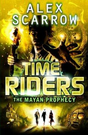 TimeRiders: The Mayan Prophecy by Alex Scarrow