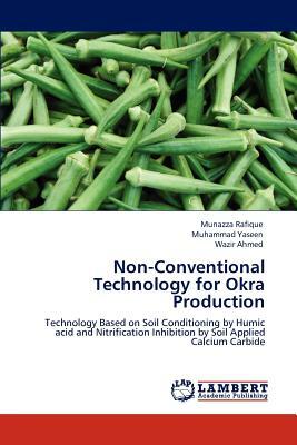 Non-Conventional Technology for Okra Production by Muhammad Yaseen, Munazza Rafique, Wazir Ahmed