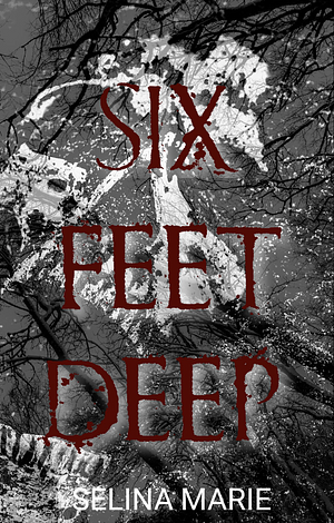 Six Feet Deep : The Rosendown Boys Trilogy #1 by Selina Marie, Selina Marie