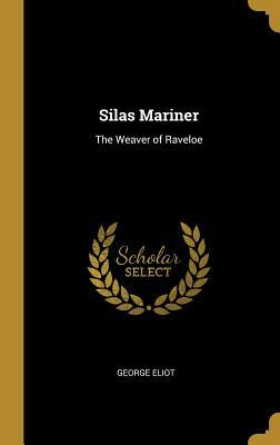 Silas Mariner: The Weaver of Raveloe by George Eliot
