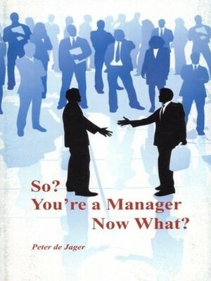 So? You're a Manager. Now What? by Peter De Jager, Kevin Davies