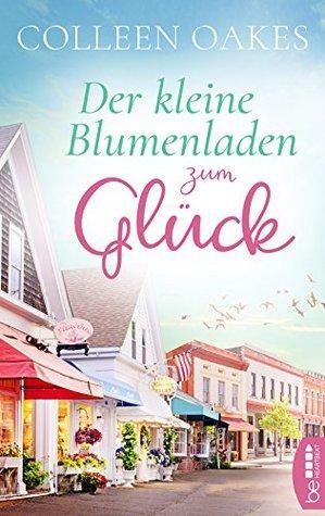 Der kleine Blumenladen zum Glück by Colleen Oakes