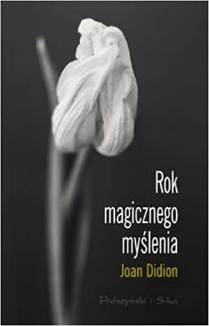 Rok magicznego myślenia by Joan Didion