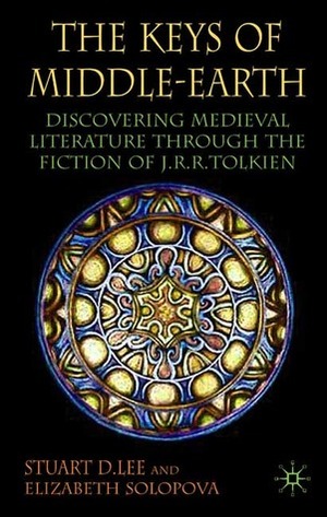 The Keys of Middle-Earth: Discovering Medieval Literature through the Fiction of J.R.R. Tolkien by Stuart D. Lee, Elizabeth Solopova