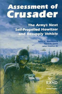Assessment of Crusader: The Army's Next Self-Propelled Howitzer and Resupply Vehicle by Randall Steeb, John M. Matsumura, John Gordon