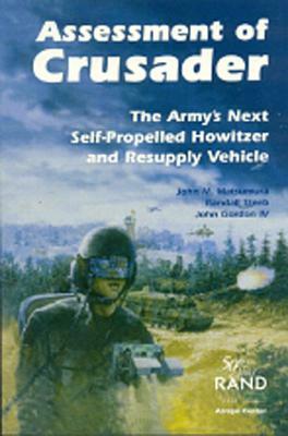 Assessment of Crusader: The Army's Next Self-Propelled Howitzer and Resupply Vehicle by John Gordon, John M. Matsumura, Randall Steeb