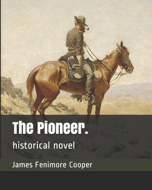 The Pioneer.: historical novel by James Fenimore Cooper