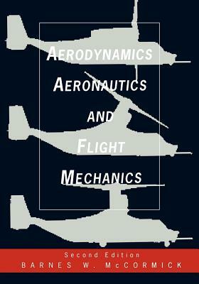 Aerodynamics, Aeronautics, and Flight Mechanics by Barnes W. McCormick