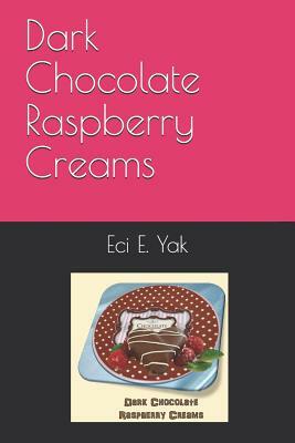 Dark Chocolate Raspberry Creams by Eci E. Yak