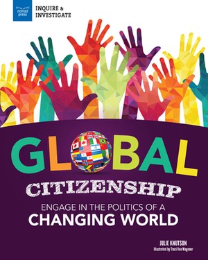 Global Citizenship: Engage in the Politics of a Changing World by Julie Knutson