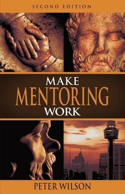 Make Mentoring Work by Peter Wilson