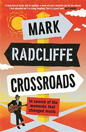 Crossroads: In Search of the Moments that Changed Music by Mark Radcliffe