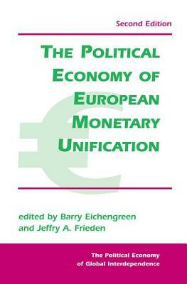 The Political Economy of European Monetary Unification by Jeffry A. Frieden, Barry Eichengreen