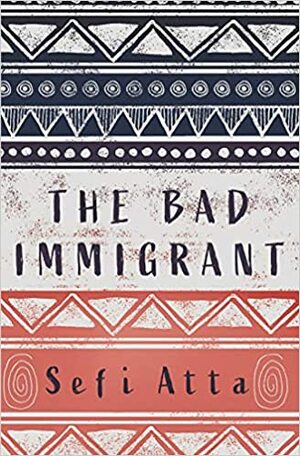 The Bad Immigrant by Sefi Atta