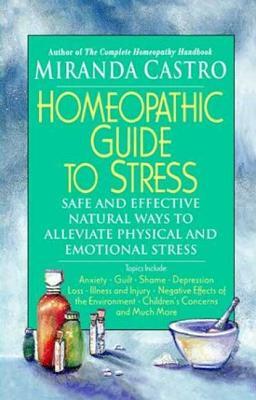 The Homeopathic Guide to Stress by Miranda Castro