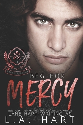 Beg for Mercy: A High School Bully Romance by Lane Hart, L. a. Hart