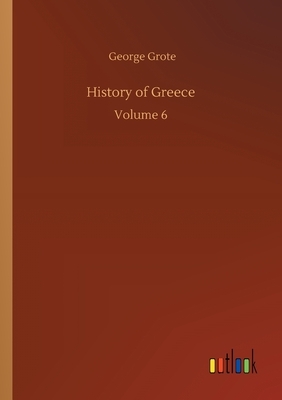 History of Greece: Volume 6 by George Grote