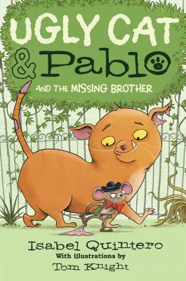 Ugly Cat & Pablo and the Missing Brother by Isabel Quintero