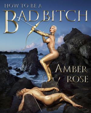 How to Be a Bad Bitch by Amber Rose