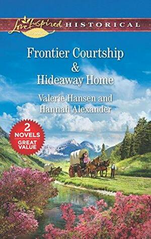 Frontier Courtship / Hideaway Home by Hannah Alexander