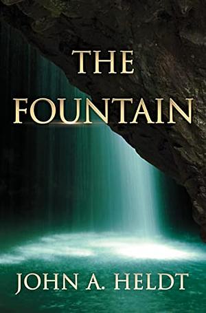 The Fountain by John A. Heldt, John A. Heldt