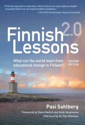Finnish Lessons 2.0: What Can the World Learn from Educational Change in Finland? by Pasi Sahlberg