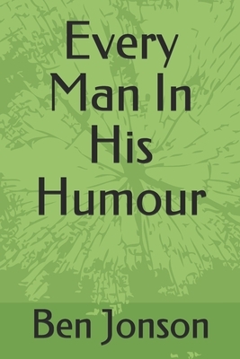 Every Man In His Humour by Ben Jonson