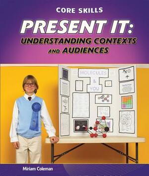 Present It: Understanding Contexts and Audiences by Miriam Coleman
