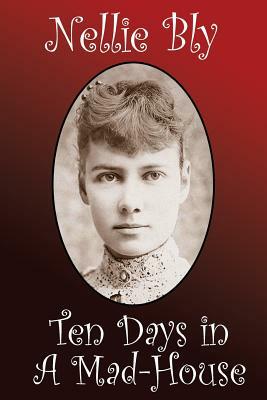 Ten Days in a Madhouse by Nellie Bly