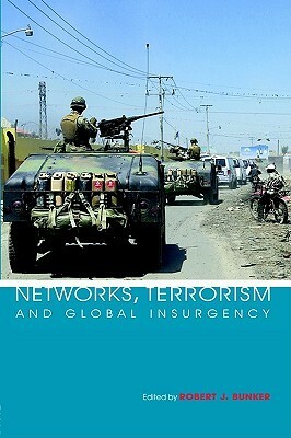 Networks, Terrorism and Global Insurgency by Robert J. Bunker