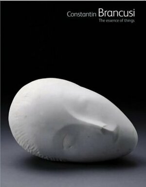 Constantin Brancusi: The Essence of Things by Matthew Gale