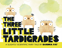 The Three Little Tardigrades by Sandra Fay