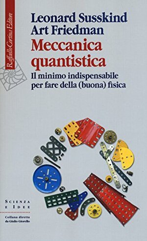 Meccanica quantistica: Il minimo indispensabile per fare della (buona) fisica by Art Friedman, Leonard Susskind