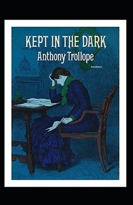 Kept in the Dark Annotated by Anthony Trollope