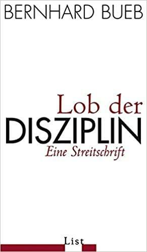 Lob Der Disziplin by Bernhard Bueb