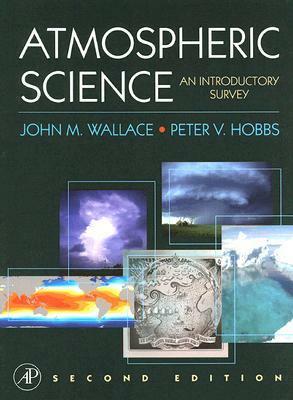 Atmospheric Science: An Introductory Survey by John M. Wallace, Peter V. Hobbs