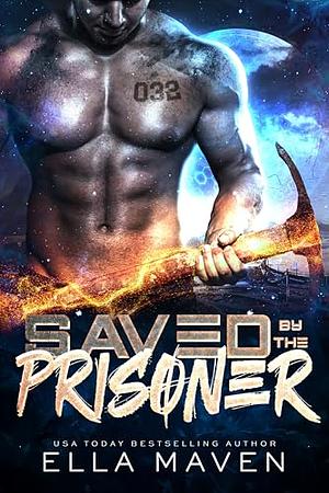 Saved by the Prisoner: An Alien Prison Planet Romance by Ella Maven