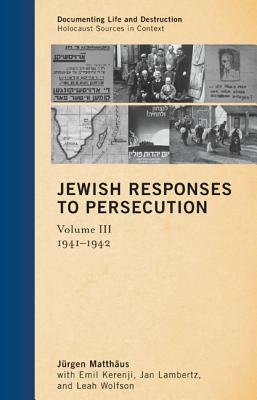 Jewish Responses to Persecution: 1941-1942 by Jürgen Matthäus