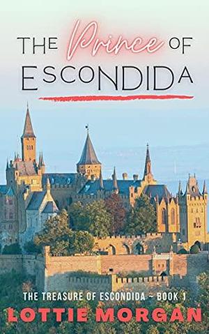 The Prince of Escondida by Lottie Morgan, Lottie Morgan