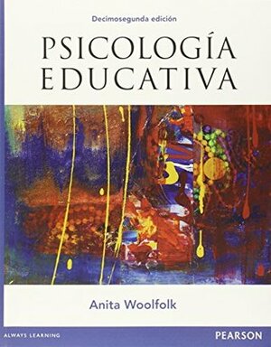 PSICOLOGIA EDUCATIVA / 12 ED. by Anita Woolfolk